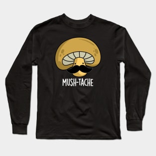 Mush-tache Cute Moustach Mushroom Pun Long Sleeve T-Shirt